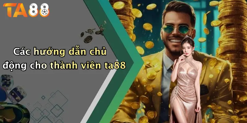 Các hướng dẫn chủ động cho thành viên ta88
