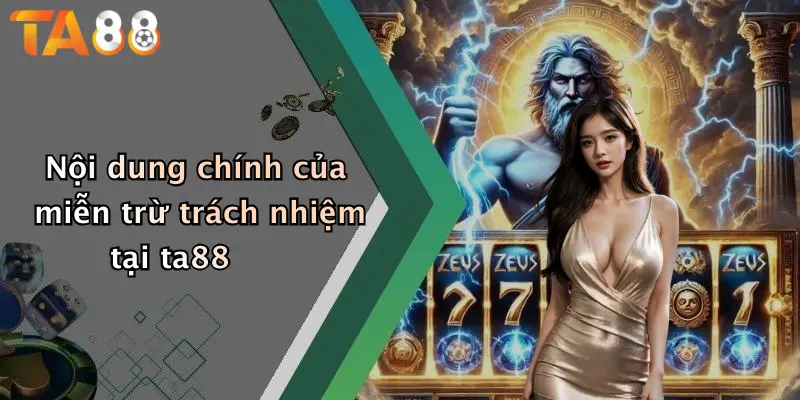 Nội dung chính của miễn trừ trách nhiệm tại ta88