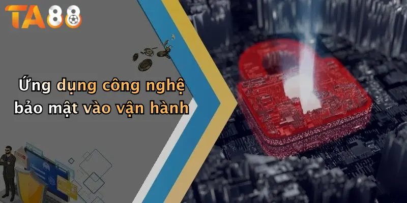Ứng dụng công nghệ bảo mật vào vận hành